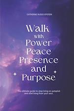 Walk With Power, Peace, Presence and Purpose