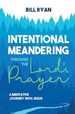 Intentional Meandering Through the Lord's Prayer