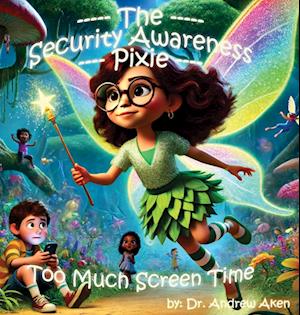 The Security Awareness Pixie - Too Much Screen Time