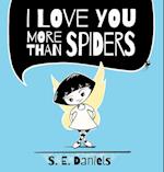 I Love You More Than Spiders