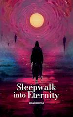 Sleepwalk into Eternity