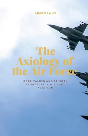 The Axiology of the Air Force-core values and ethical principles in military aviation