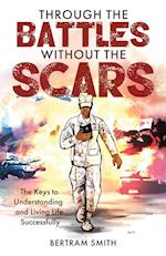 Through the Battles without the Scars: The Keys to Understanding and Living Life Successfully 