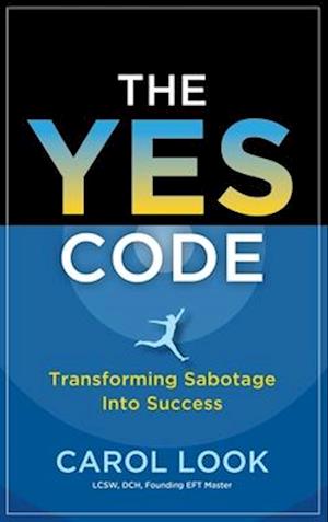 The Yes Code: Transforming Sabotage Into Success