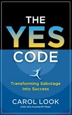 The Yes Code: Transforming Sabotage Into Success 