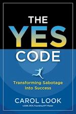 The Yes Code: Transforming Sabotage Into Success 