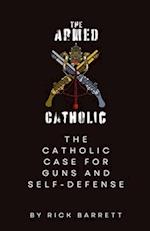 The Armed Catholic The Catholic Case for Guns and Self-Defense