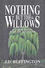 Nothing But The Willows & Other Things That Are Not There