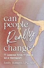 Can People Really Change? 13 Lessons from 13 Years as a Therapist 