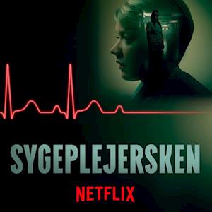 Baseret på virkelige hændelser: Sygeplejersken på Netflix