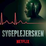 Baseret på virkelige hændelser: Sygeplejersken på Netflix